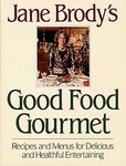 Jane Brody's Good Food Gourmet by Jane E. Brody (1990, Hardcover)