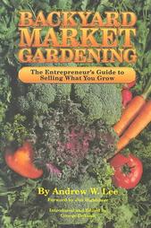 Backyard Market Gardening by Andrew W. Lee (1992, Paperback)
