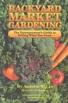 Backyard Market Gardening by Andrew W. Lee (1992, Paperback)
