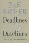 Deadlines and Datelines by Dan Rather (1999, Hardcover)