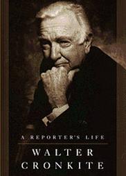 A Reporter's Life by Walter Cronkite (2006, Hardcover)