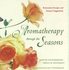 Book: Aromatherapy Through the Seasons Judith Fitzsimmons, Softcover