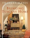 Bringing Tuscany Home by Edward Mayes, Frances Mayes (2004, Hardcover)