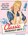 Classic Household Hints : Over 500 Old and New Tips for a Happier Home